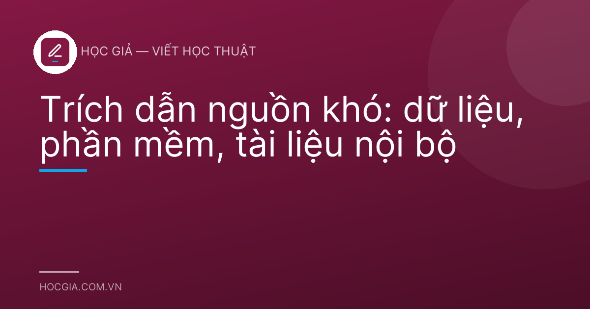 Trích dẫn nguồn khó: dữ liệu, phần mềm, tài liệu nội bộ